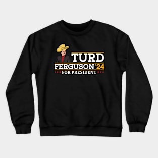 TURD FERGUSON for President Election 2024 Crewneck Sweatshirt